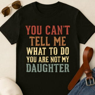 T-shirt papa drôle - Vous n’êtes pas ma fille