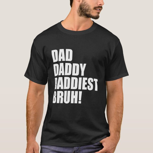 T-shirt Papa Papa Daddy Daddiest Bruh 3 (Devant)