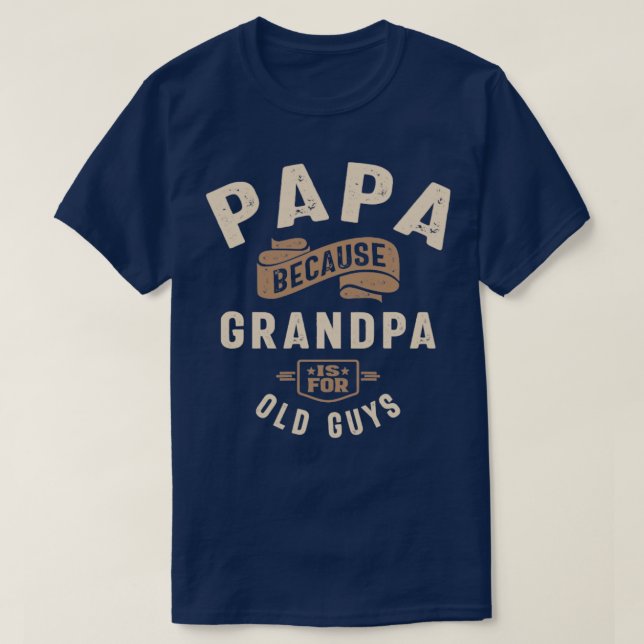 T-shirt Papa Parce Que Grand-Père Est Pour Les Vieux Gars (Design devant)