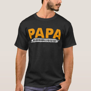 T-shirt Papa parce que Grand-Père est pour les vieux, les 