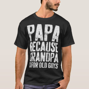 T-shirt Papa Parce Que Grand-Père Est Pour Old Guysvintage