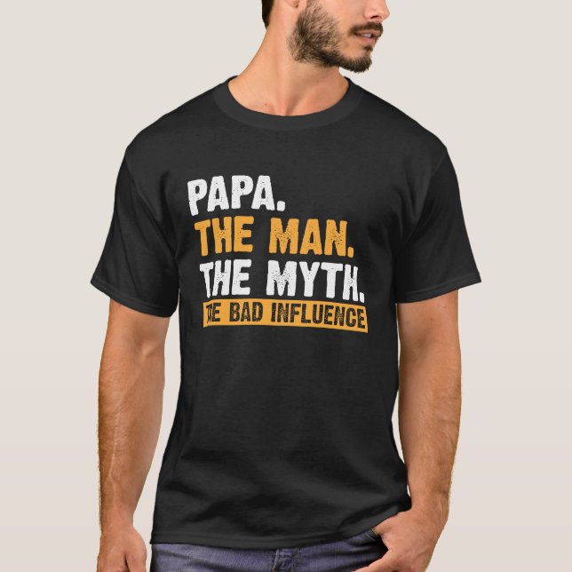 T-shirt Papa The Man The Myth The Bad Influence Father's D (Devant)