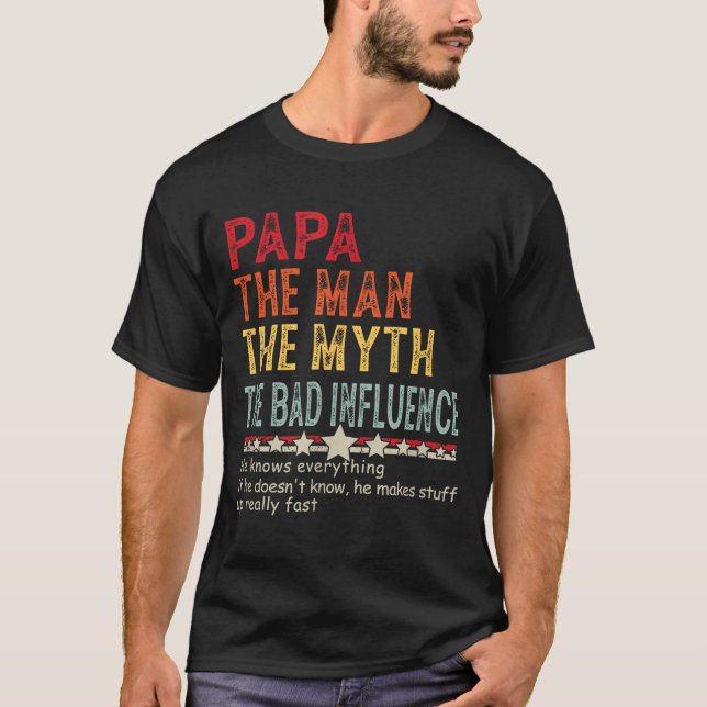 T-shirt Papa The Man The Myth The Bad Influence He Knows E (Devant)