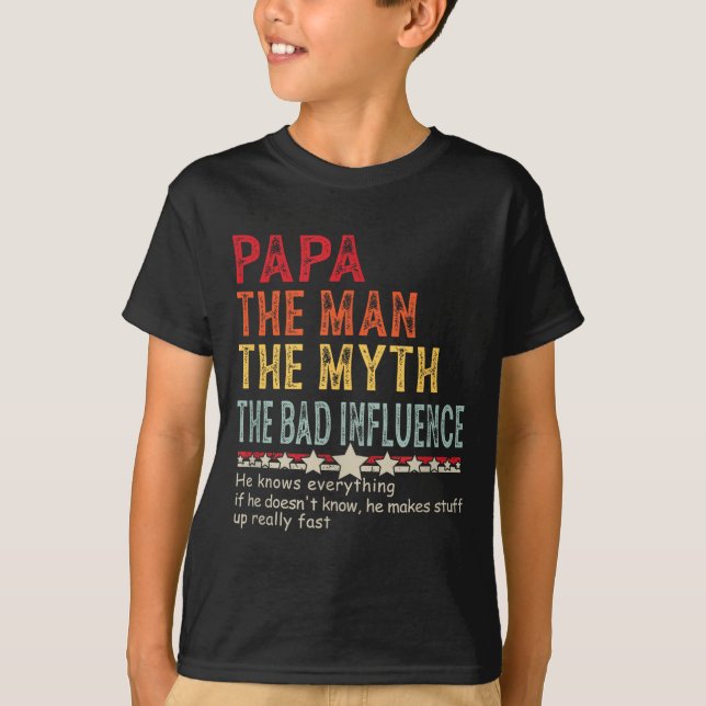 T-shirt Papa The Man The Myth The Bad Influence He Knows E (Devant)