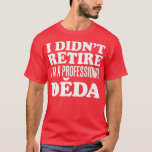 T-shirt Papiers Je ne suis pas à la retraite, je suis un p<br><div class="desc">Papiers Je ne suis pas à la retraite,  je suis un professionnel Grand-père Deda tchèque .</div>