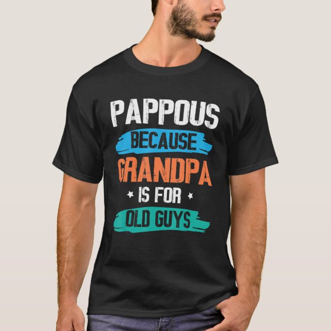 T-shirt Pappous Because Grandpa Is For Old Guys Happy Day  (Devant)