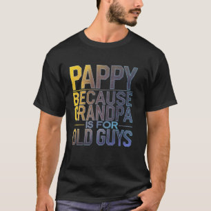T-shirt Pappy Parce que Grandpa est pour les vieux gars Dr