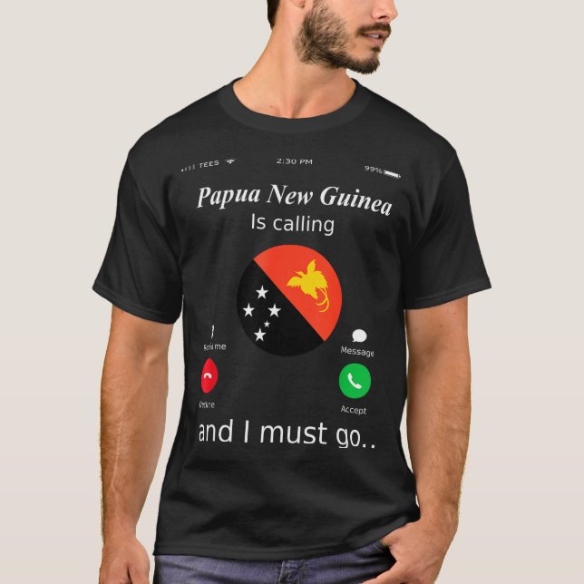 T-shirt Papua New Guinea Is Calling And I Must Go Papua Ne (Devant)