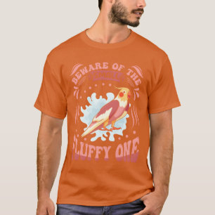 T-shirt Parakeet Bird Attention aux Cockatiels Fluffy one