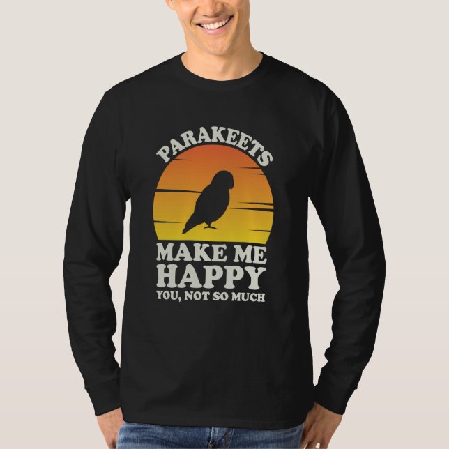 T-shirt Parakeets Make Me Happy Parakeet Clothes Parakeet (Devant)