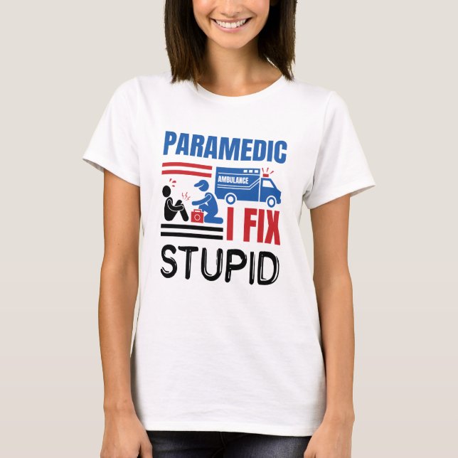 T-shirt Paramedic I Correction Stupid Funny EMT (Devant)