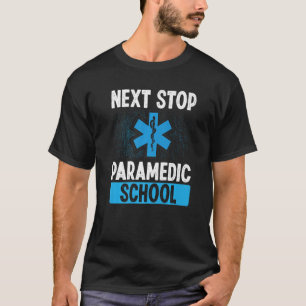 T-shirt Paramedic Student Next Stop Paramedic School Gradu
