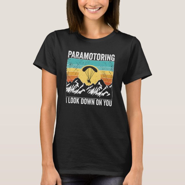T-shirt Paramotor Pilot I look down on you Paramotoring (Devant)