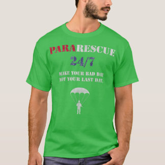 T-shirt Pararescue Parachutists Make your bad day not your
