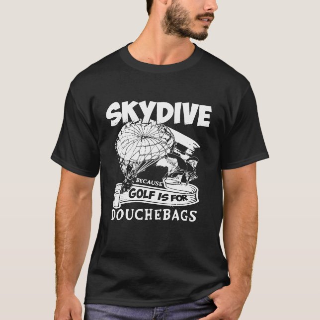 T-shirt Parce Que Golf Pour Douchebags Skydiving T- - Beca (Devant)