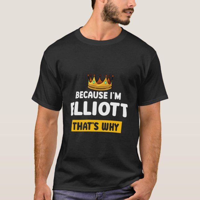 T-shirt Parce que Im Elliott T Pourquoi Nom Humour Surnom (Devant)
