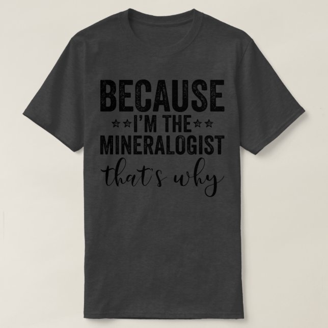 T-shirt Parce que Ix27m Le Mineralogiste Thatx27s Pourquoi (Design devant)
