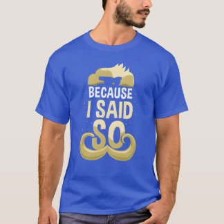 T-shirt Parce Que J'Ai Dit Papa Papa Papa Père Fête des pè