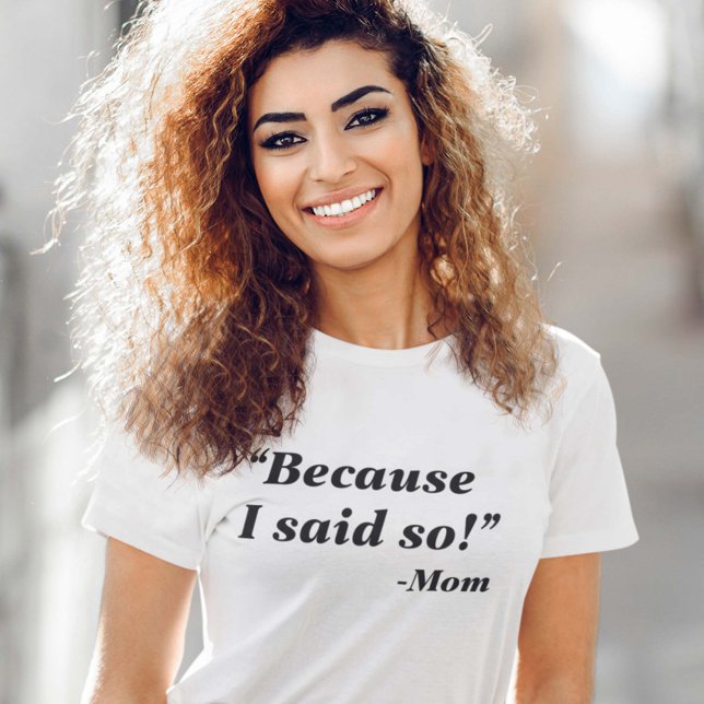T-shirt Parce que je l'ai dit (Because I Said So Mom T-Shirt)