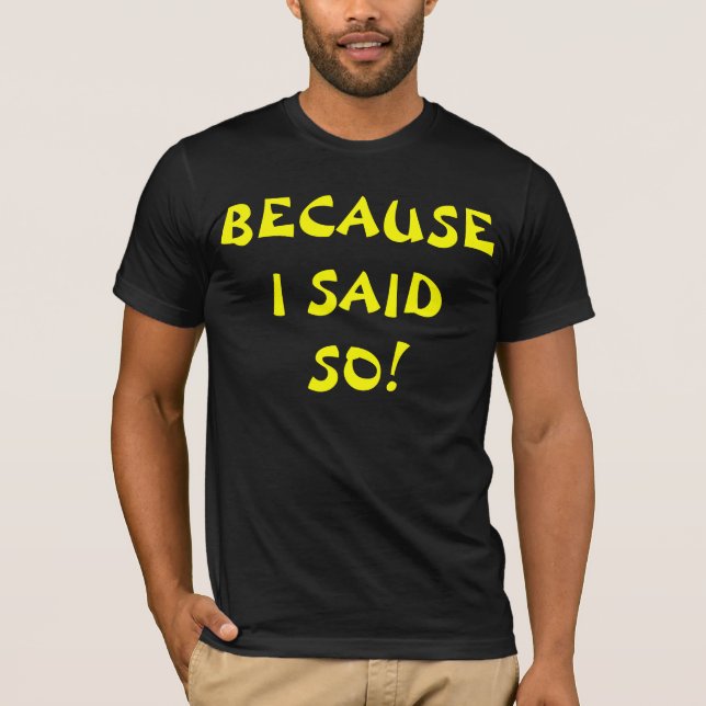T-shirt Parce Que Je L'Ai Dit (Grosses Lettres) (Devant)
