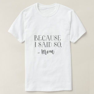 T-shirt Parce que je l'ai dit Maman Drôle