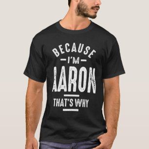 T-shirt Parce que je suis Aaron C'est pourquoi drôle Perso
