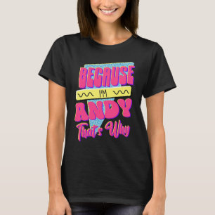 T-shirt Parce que je suis Andy C'est pourquoi