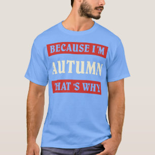 T-shirt Parce Que Je Suis Automne C'Est Pourquoi Nom Perso