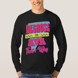 T-shirt Parce que je suis Ava C'est pourquoi