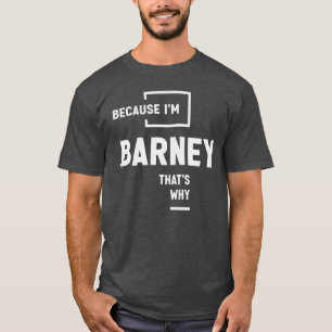 T-shirt Parce que je suis Barney C'est pourquoi le nom Bar