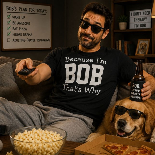 T-shirt Parce que je suis Bob, c'est pourquoi Drôle de cad (Créateur téléchargé)