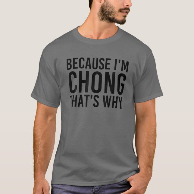 T-shirt PARCE QUE JE SUIS CHONG, C'EST POURQUOI Funny Pers (Devant)