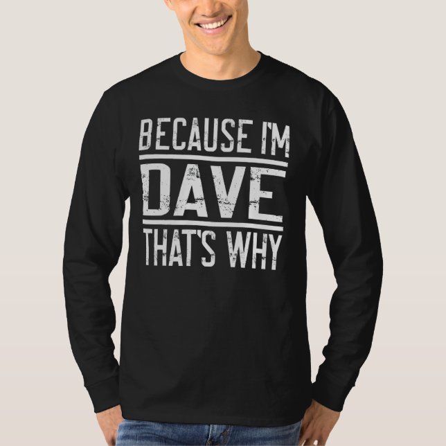 T-shirt Parce que je suis Dave C'est pourquoi Dave 1 (Devant)