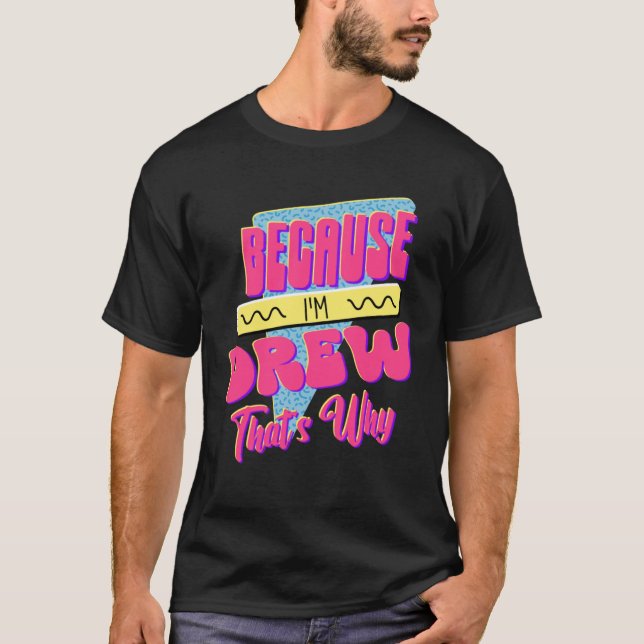 T-shirt Parce que je suis Drew C'est pourquoi (Devant)