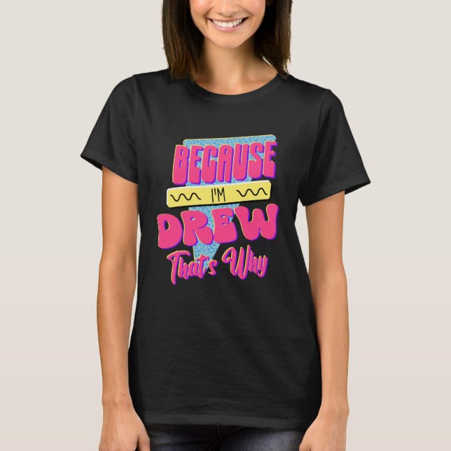 T-shirt Parce que je suis Drew C'est pourquoi (Devant)