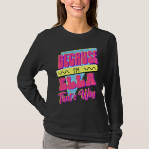 T-shirt Parce que je suis Ella voilà pourquoi