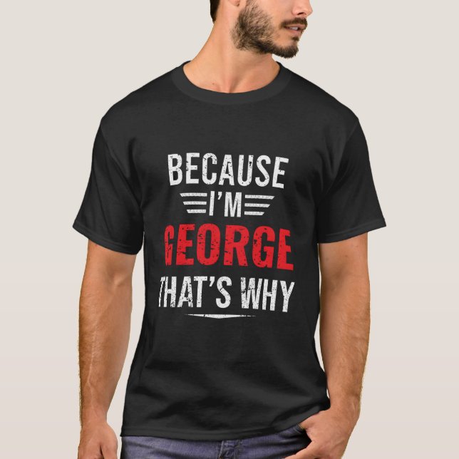 T-shirt Parce Que Je Suis George T'S Pourquoi George (Devant)