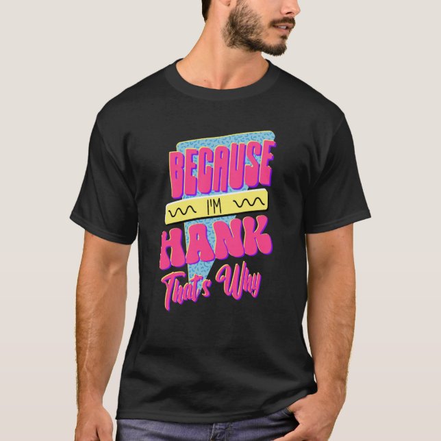 T-shirt Parce que je suis Hank C'est pourquoi (Devant)