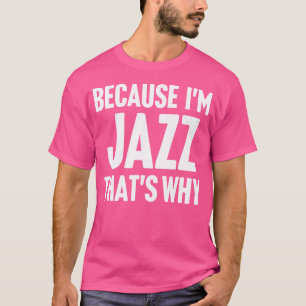 T-shirt Parce Que Je Suis Jazz C'Est Pourquoi Je Suis Pers