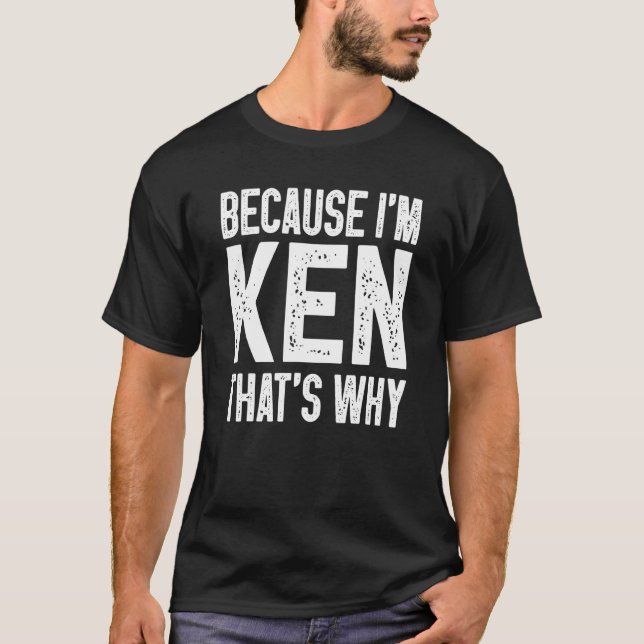 T-shirt Parce que je suis Ken C'est pourquoi Ken 1 (Devant)