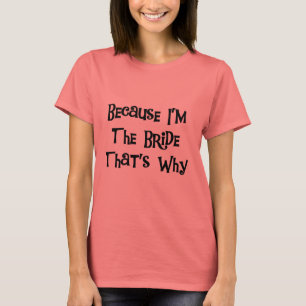 T-shirt Parce que je suis la mariée