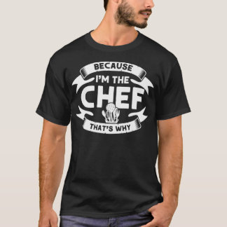 T-shirt Parce que je suis Le Chef C'est pourquoi, Cuisine 