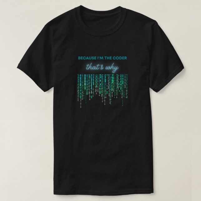 T-shirt Parce que je suis le codeur c'est pourquoi (Design devant)