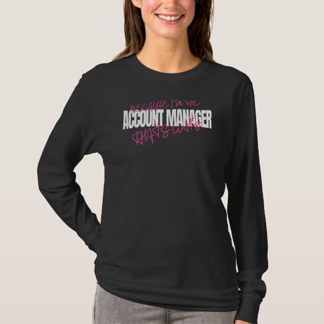 T-shirt Parce que je suis le gestionnaire de compte, c'est (Devant)