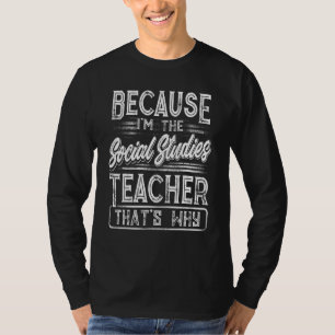 T-shirt Parce que je suis le professeur d'études sociales 