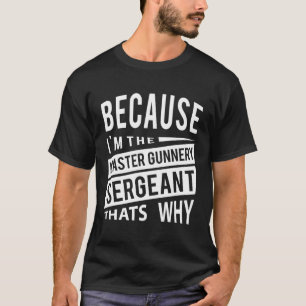 T-shirt Parce Que Je Suis Le Sergent Maître Gunnery Mgysg-