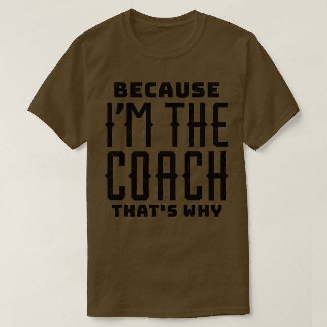 T-shirt Parce que je suis l'entraîneur (Design devant)