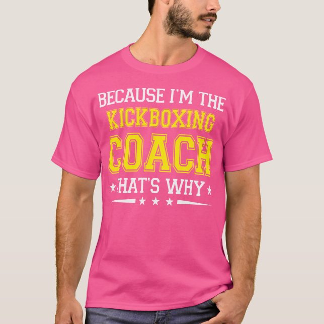 T-shirt Parce Que Je Suis L'Entraîneur De Kickboxing Funny (Devant)