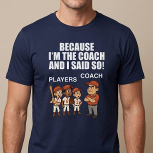 T-shirt Parce que je suis l'entraîneur et que j'ai dit ça