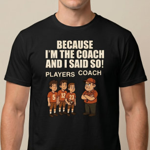 T-shirt Parce que je suis l'entraîneur et que j'ai dit ça